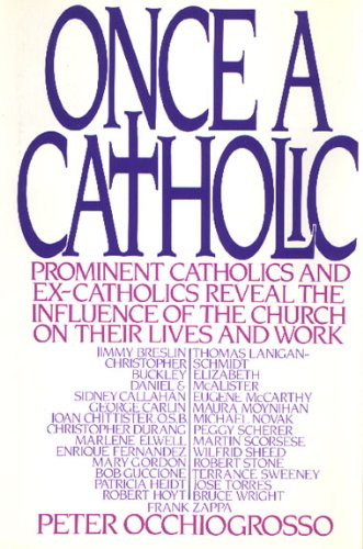 Once a Catholic: Prominent Catholics and ExCatholics Discuss the Influence of the Church on Their Lives and Work Occhiogrosso, Peter