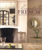 Essentially French: Homes With Classic French Style Ryan, Josephine and Richardson, Claire