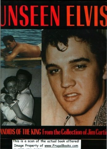 Unseen Elvis: Candids of the King from the Collection of Jim Curtin Curtin, Jim