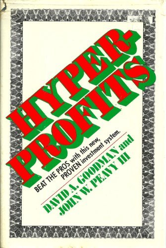 Hyperprofits : Beat the Pros With This New, Proven Investment System David A Goodman and John W Peavy III