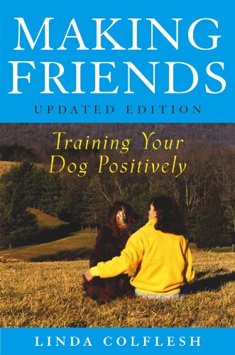 Making Friends: Training Your Dog Positively Colflesh, Linda