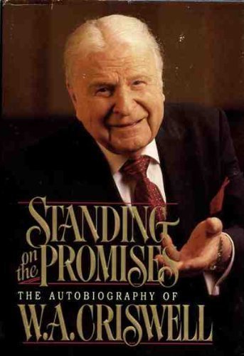 Standing on the Promises: The Autobiography of WA Criswell Criswell, W A