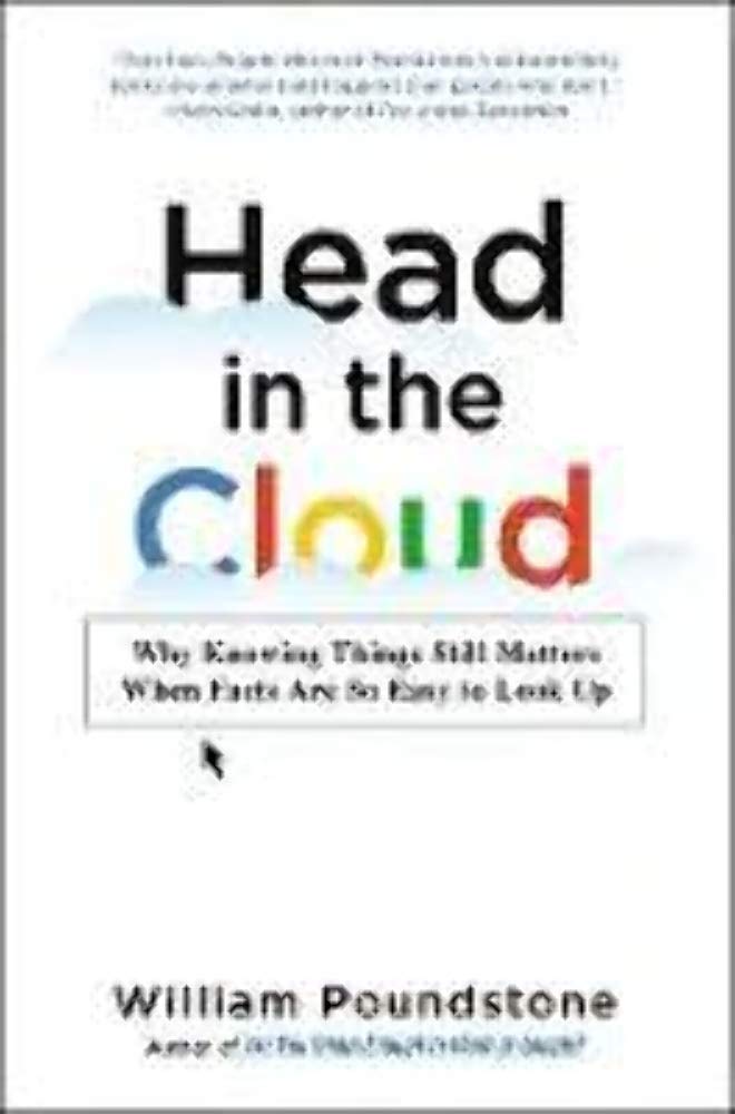 Head in the Cloud: Why Knowing Things Still Matters When Facts Are So Easy to Look Up