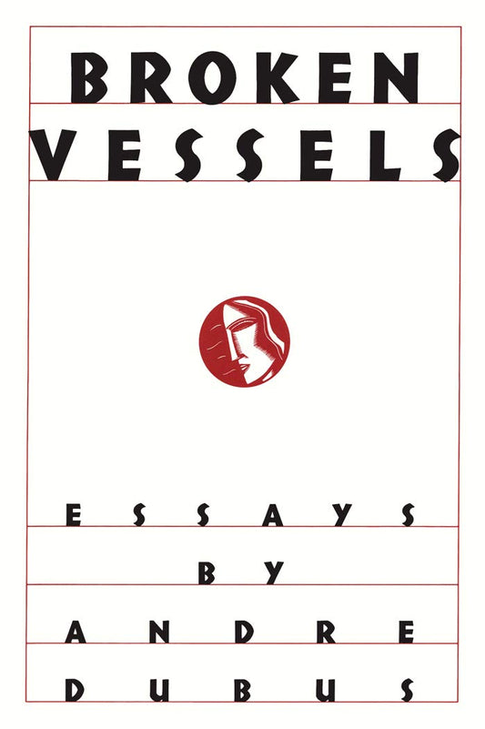 Broken Vessels: Essays Dubus, Andre