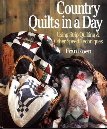 Country Quilts in a Day: Using Strip Quilting  Other Speed Techniques Roen, Fran
