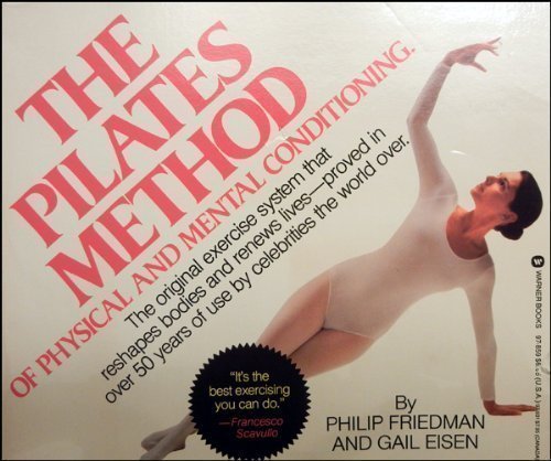 The Pilates Method of Physical and Mental Conditioning Friedman, Philip and Eisen, Gail