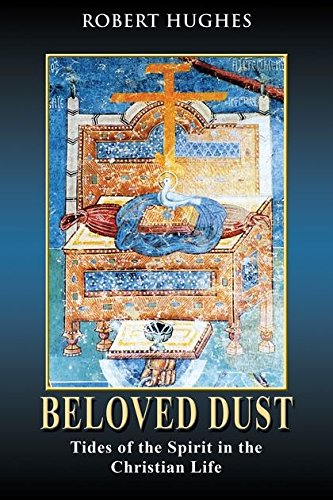 Beloved Dust: Tides of the Spirit in the Christian Life [Paperback] Robert Davis Hughes III