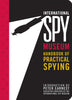 International Spy Museums Handbook of Practical Spying Jack Barth