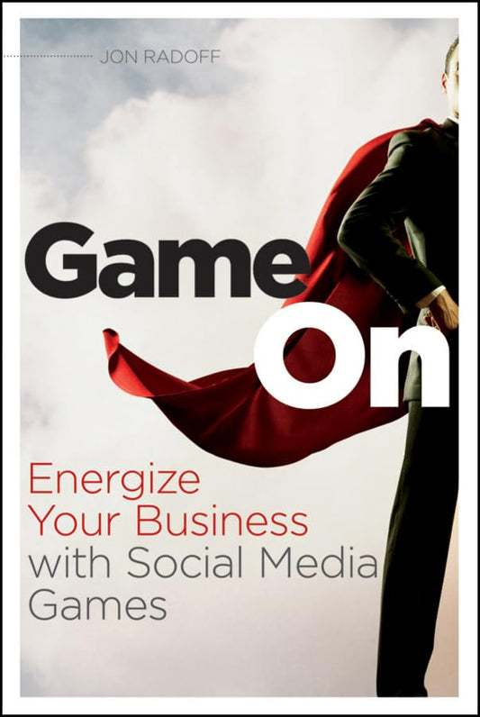 Game On: Energize Your Business with Social Media Games Radoff, Jon