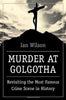 Murder at Golgotha: Revisiting the Most Famous Crime Scene in History Wilson, Ian