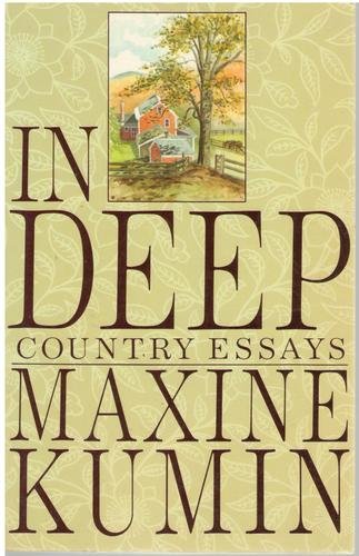 IN DEEP: Country Essays Kumin, Maxine