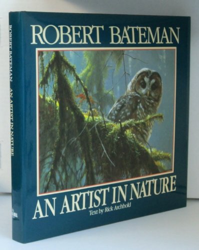 Robert Bateman: An Artist in Nature Rick Archbold
