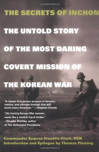The Secrets of Inchon: The Untold Story of the Most Daring Covert Mission of the Korean War Eugene Franklin Clark and Thomas Fleming
