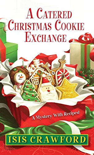 A Catered Christmas Cookie Exchange A Mystery With Recipes Crawford, Isis