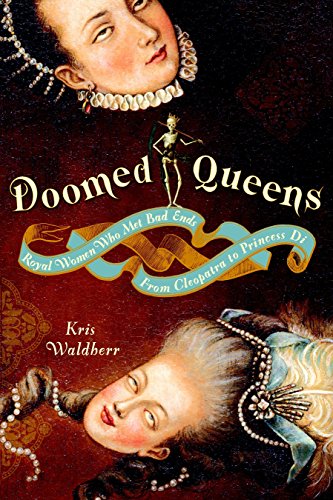 Doomed Queens: Royal Women Who Met Bad Ends, From Cleopatra to Princess Di by Kris Waldherr 20081028 Waldherr, Kris