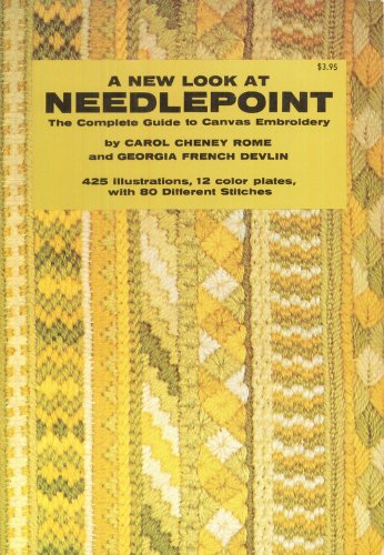 A New Look At Needlepoint: The Complete Guide to Canvas Embroidery Carol Cheney Rome and Georgia French Devlin