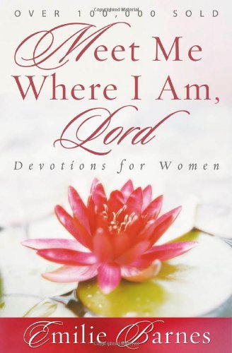 Meet Me Where I Am, Lord: Devotions for Women Barnes, Emilie