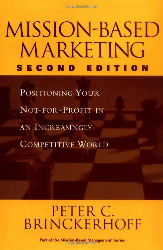 MissionBased Marketing: Positioning Your NotforProfit in an Increasingly Competitive World Brinckerhoff, Peter C