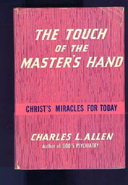 The Touch of the Master's Hand: Christ's Miracles forToday
