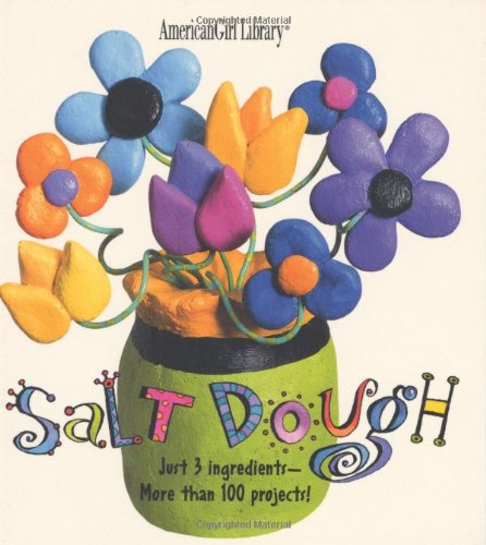 Salt Dough: Just 3 Ingredients  More than 100 Projects American Girl Library Torres, Laura and Malinow, Wendy Wallin