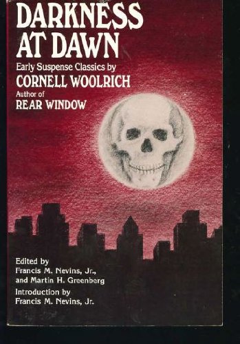 Darkness at Dawn: Early Suspense Classics by Cornell Woolrich Cornell Woolrich