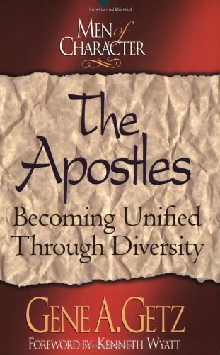 The Apostles: Becoming Unified Through Diversity Men of Character Getz, Dr Gene A