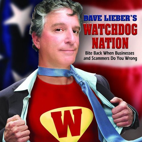 Dave Liebers Watchdog Nation: Bite Back When Businesses and Scammers Do You Wrong [Hardcover] Lieber, Dave and Watchdog Nation