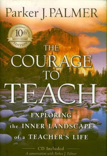 The Courage to Teach: Exploring the Inner Landscape of a Teacher's Life