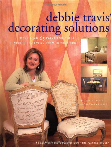Debbie Travis' Decorating Solutions: More Than 65 Paint and Plaster Finishes for Every Room in Your Home