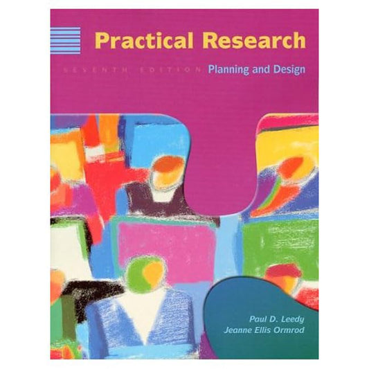 Practical Research: Planning and Design, 7th Edition Leedy, Paul D and Ormrod, Jeanne Ellis
