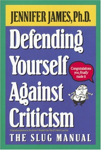 Defending Yourself Against Criticism: The Slug Manual James PhD, Jennifer