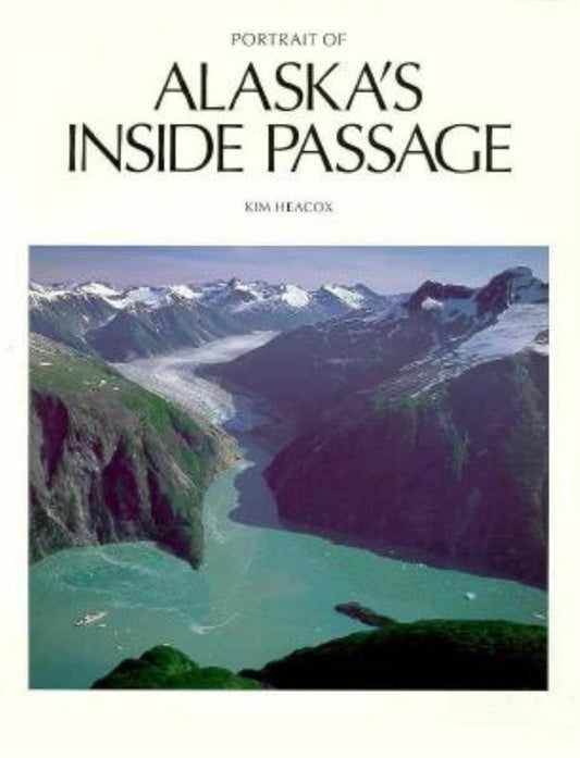 Portrait of Alaskas Inside Passage Heacox, Kim