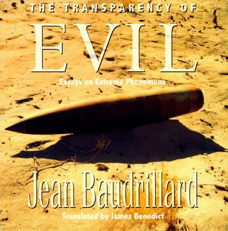 The Transparency of Evil: Essays in Extreme Phenomena Baudrillard, Jean and Benedict, James