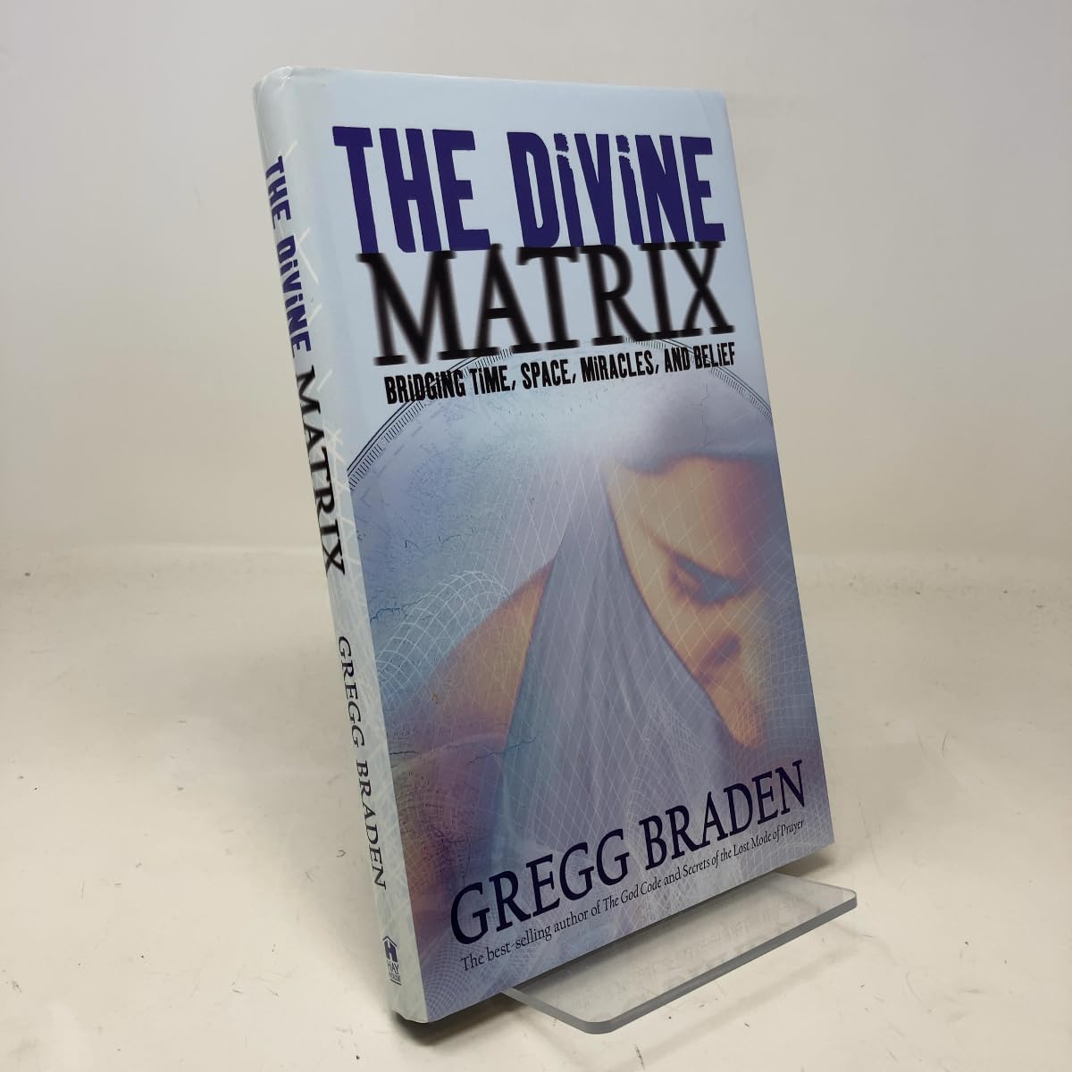The Divine Matrix: Briding Time, Space, Miracles, And Belief