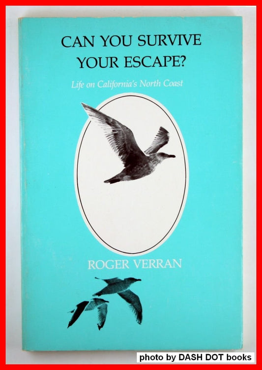 Can You Survive Your Escape? Life On Californias North Coast Verran, Roger