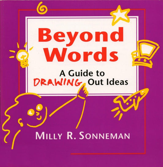 Beyond Words: A Guide to Drawing Out Ideas [Paperback] Sonneman, Milly
