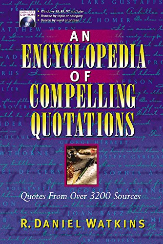 An Encyclopedia of Compelling Quotations: Quotes from over 3200 Sources Watkins, R Daniel