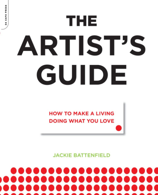 The Artists Guide: How to Make a Living Doing What You Love [Paperback] Battenfield, Jackie