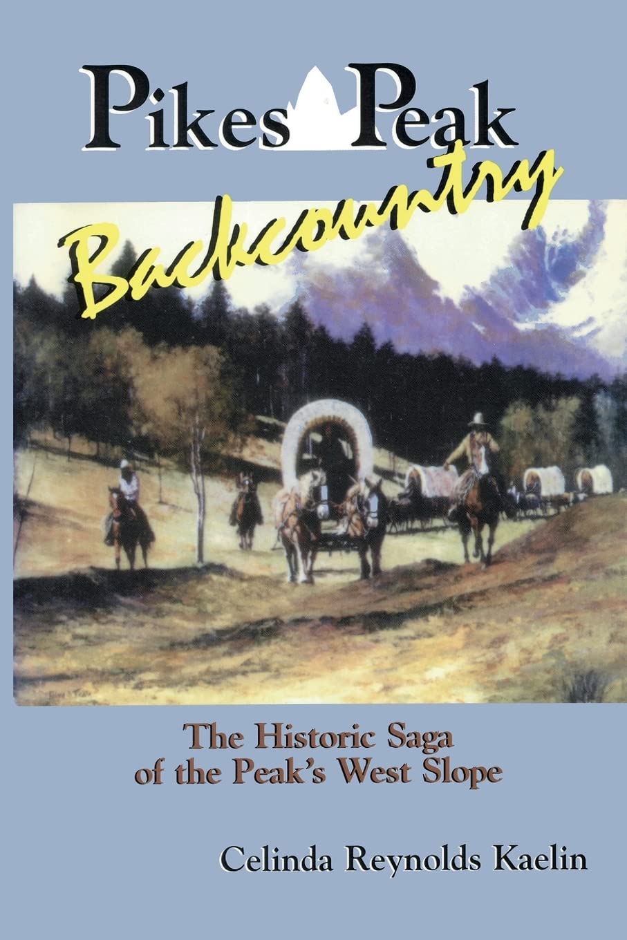 Pikes Peak Backcountry: The Historic Saga of the Peak's West Slope