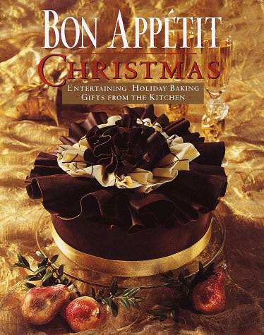 Bon Appetit Christmas: Entertaining, Holiday Baking, Gifts from the Kitchen