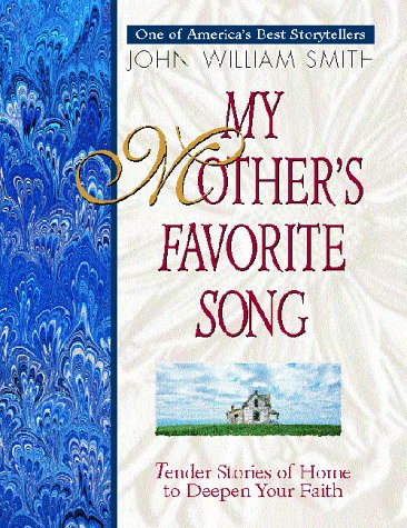 My Mothers Favorite Song: Touching of Home to Deepen Your Faith Smith, John William