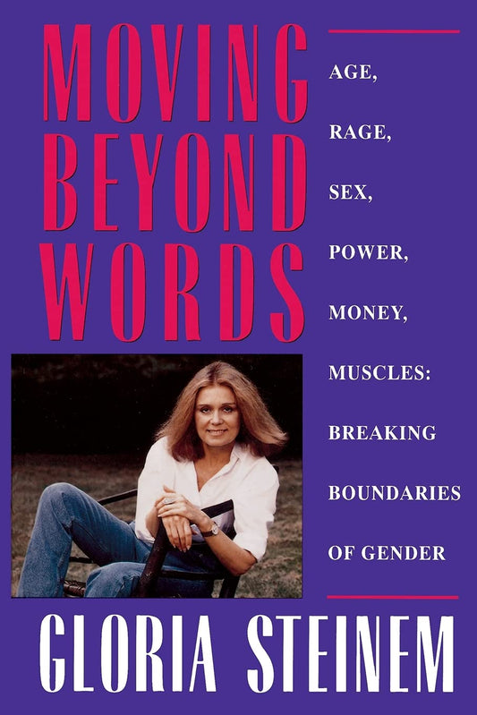 Moving Beyond Words: Age, Rage, Sex, Power, Money, Muscles: Breaking the Boundries of Gender [Paperback] Steinem, Gloria