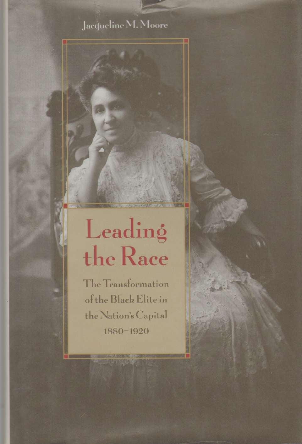 Leading the Race: The Transformation of the Black Elite in the Nation's Capital, 1880-1920