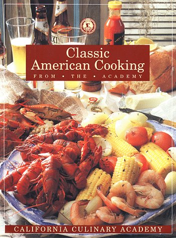 Classic American Cooking from the Academy California Culinary Academy Series [Paperback] Carroll, John Phillip; California Culinary Academy; Aidells, Bruce; Smith, Sally W; Waldman, Peggy and Goodwin, Michael