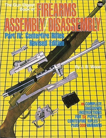 By J. B. Wood - The Gun Digest Book of Firearms Assembly/Disassembly: Part IV : C (Revised) (1991-11-16) [Paperback]