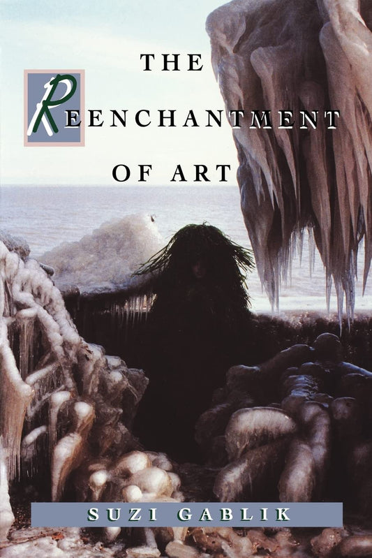 The Reenchantment of Art [Paperback] Gablik, Suzi