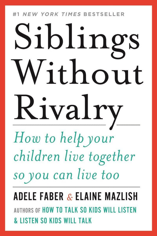 Siblings Without Rivalry: How to Help Your Children Live Together So You Can Live Too [Paperback] Faber, Adele and Mazlish, Elaine