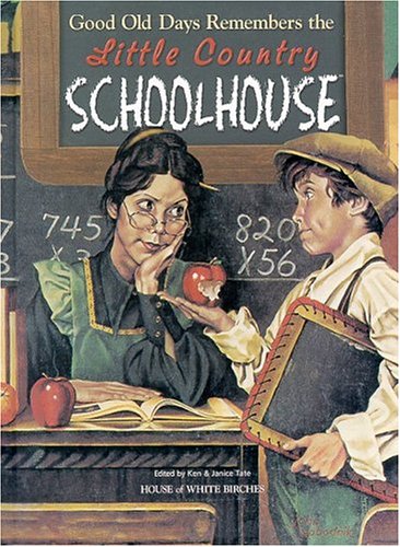 Good Old Days Remembers the Little Country Schoolhouse Tate, Ken