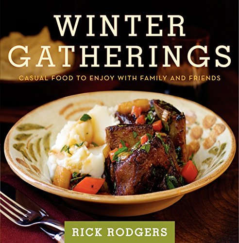 Winter Gatherings: Casual Food to Enjoy with Family and Friends Rodgers, Rick