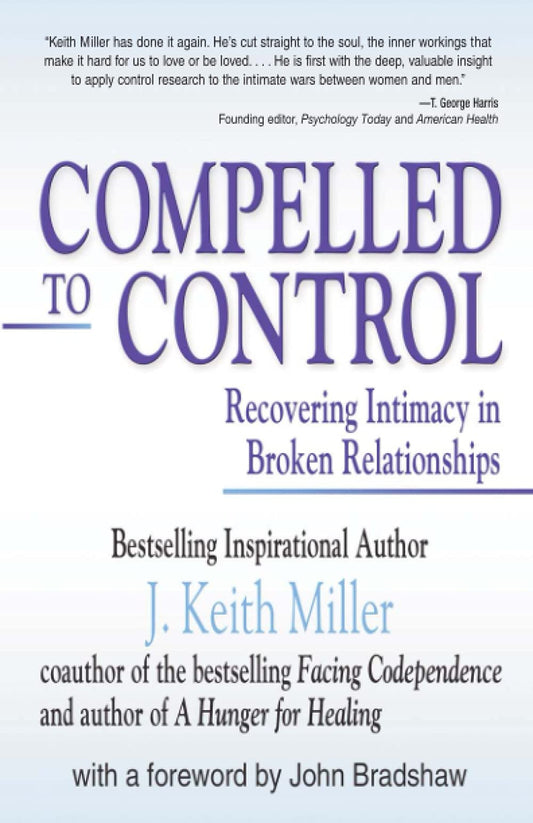 Compelled to Control: Recovering Intimacy in Broken Relationships [Paperback] Miller, J Keith